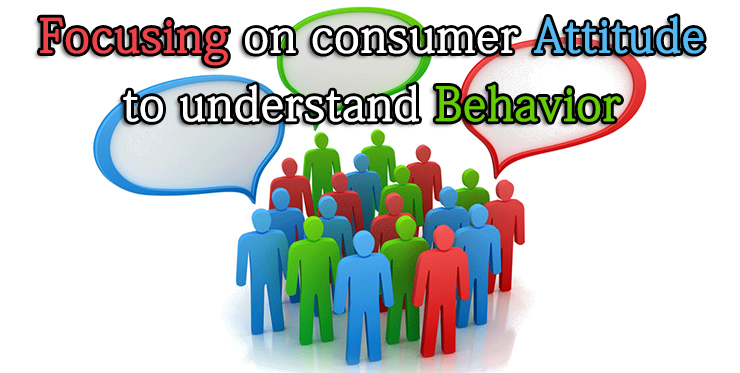 focusing_consumer_attitude_understand_behavior