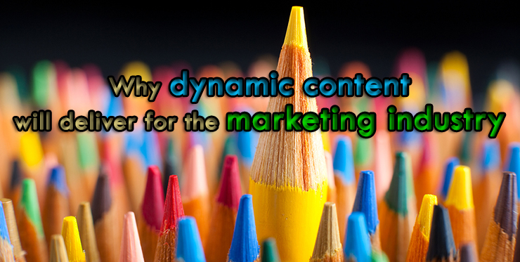 why_dynamic_content_will_deliver_marketing_industry